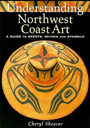 Bild des Verkufers fr Understanding Northwest Coast Art: A Guide to Crests, Beings and Symbols zum Verkauf von LEFT COAST BOOKS