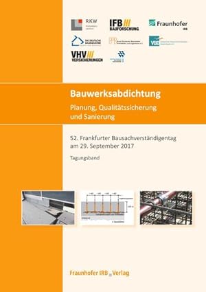 Immagine del venditore per Bauwerksabdichtung - Planung, Qualittssicherung und Sanierung. : 52. Frankfurter Bausachverstndigentag am 29. September 2017. venduto da AHA-BUCH GmbH