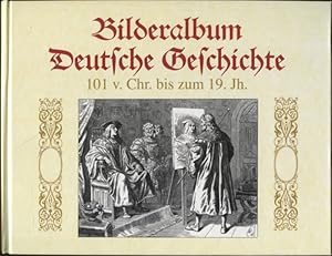 Image du vendeur pour Deutsche Geschichte in Bildern Bilderalbum deutsche Geschichte 101 v. Chr. bis zum 19. Jh. mis en vente par Flgel & Sohn GmbH