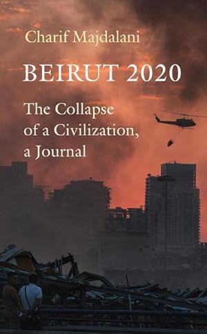 Bild des Verkufers fr Beirut 2020 : The Collapse of a Civilization, a Journal zum Verkauf von AHA-BUCH GmbH
