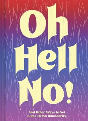 Seller image for Oh Hell No! : And Other Ways to Set Some Damn Boundaries for sale by GreatBookPrices