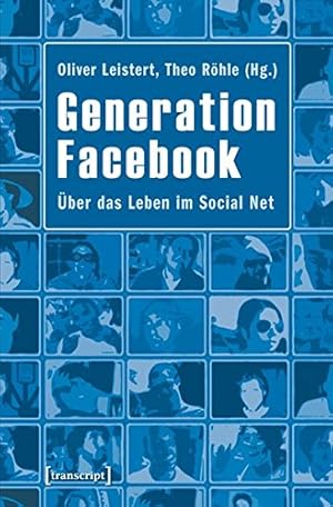 Imagen del vendedor de Generation Facebook : ber das Leben im Social Net. Oliver Leistert ; Theo Rhle (Hg.) a la venta por ACADEMIA Antiquariat an der Universitt
