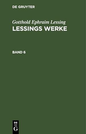 Bild des Verkufers fr Gotthold Ephraim Lessing: Lessings Werke. Band 6 zum Verkauf von AHA-BUCH GmbH