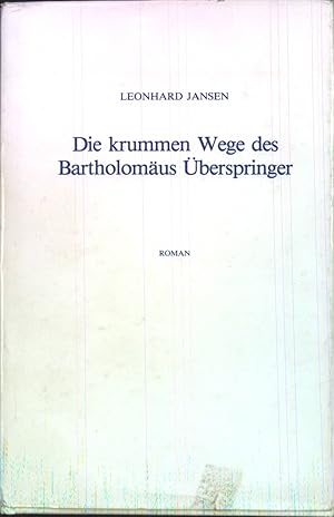 Die krummen Wege des Bartholomäus Überspringer : Roman. (SIGNIERTES EXEMPLAR)