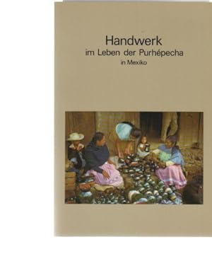 Handwerk im Leben der Purhépecha in Mexiko. Unter Mitarb. von Teresa Davalos de Luft . [Übers.: B...