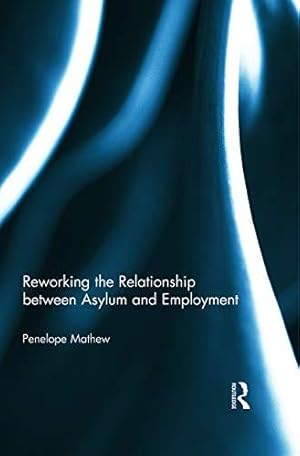 Bild des Verkufers fr Reworking the Relationship between Asylum and Employment zum Verkauf von WeBuyBooks
