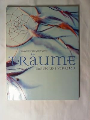 Träume : was sie uns verraten. Fiona Zucker und Jonny Zucker. [Übers. aus dem Engl.: Verena Blum]