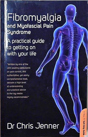 Fibromyalgia and Myofascial Pain Syndrome: A self-help guide: A Practical Guide to Getting on wit...