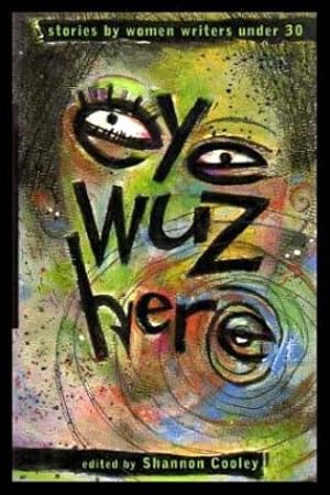 Bild des Verkufers fr EYE WUZ HERE - Stories by Women Writers Under 30 zum Verkauf von W. Fraser Sandercombe