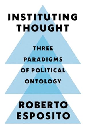 Image du vendeur pour Instituting Thought : Three Paradigms of Political Ontology mis en vente par GreatBookPrices