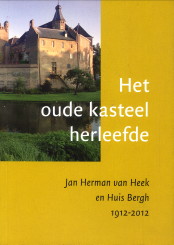 Het oude kasteel herleefde. Jan Herman van Heek en Huis Bergh 1912 - 2012