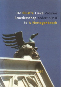 Immagine del venditore per De illustre Lieve Vrouwe Broederschap sedert 1318 te 's-Hertogenbosch. Zeven eeuwen Broederschapgeschiedenis in het kort venduto da Antiquariaat Parnassos vof