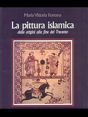 La pittura islamica. dalle origini alla fine del Trecento