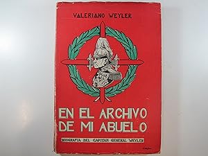 Imagen del vendedor de EN EL ARCHIVO DE MI ABUELO. BIOGRAFIA DEL CAPITAN GENERAL WEYLER. a la venta por Costa LLibreter