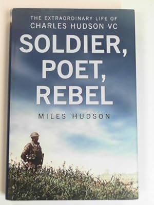 Imagen del vendedor de Soldier, poet, rebel: the extraordinary life of Charles Hudson VC a la venta por Cotswold Internet Books