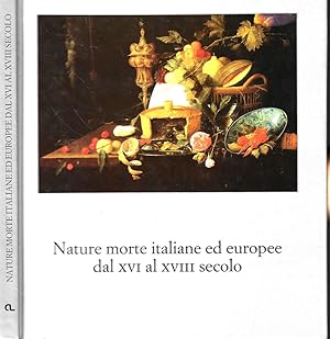 Bild des Verkufers fr Nature morte italiane ed europee dal XVI al XVIII secolo zum Verkauf von Biblioteca di Babele