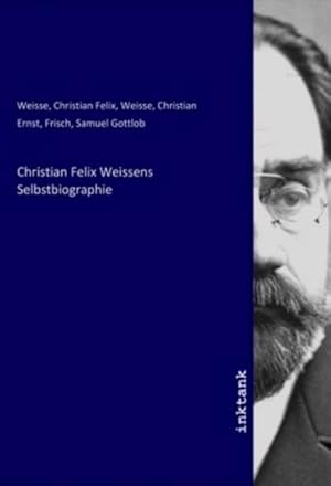 Bild des Verkufers fr Christian Felix Weissens Selbstbiographie zum Verkauf von AHA-BUCH GmbH