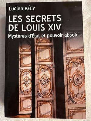 Image du vendeur pour Les secrets de Louis XIV. Mystres d'Etat et pouvoir absolu mis en vente par LIBRAIRIE GIL-ARTGIL SARL