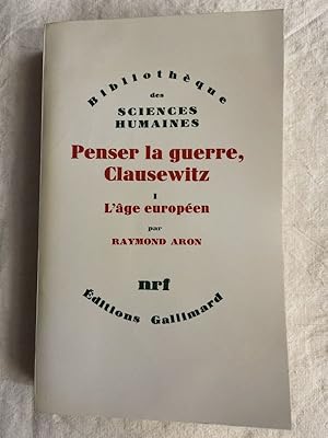 Image du vendeur pour Penser la guerre, Clausewitz. Tome I : L'ge europen mis en vente par LIBRAIRIE GIL-ARTGIL SARL