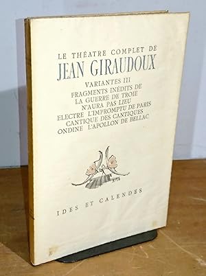 Image du vendeur pour LE THE A^TRE COMPLET -14,VARIANTESIII - FRAGMENTS INE DITS DE LA GUERRE DE TROIE N'AURA PAS LIEU, ELECTRE, L'IMPROMPTU DE PARIS, CANTIQUE DES CANTIQUES, ONDINE, L'APOLLON DE BELLEC mis en vente par Livres 113