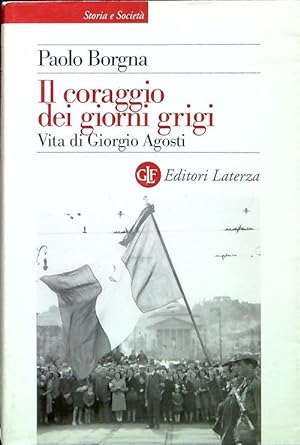 Immagine del venditore per Il coraggio dei giorni grigi. Vita di Giorgio Agosti venduto da Librodifaccia