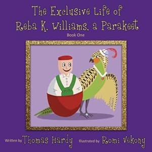 Immagine del venditore per The Exclusive Life of Reba K. Williams, a Parakeet: Book One by Hardy, Thomas [Paperback ] venduto da booksXpress
