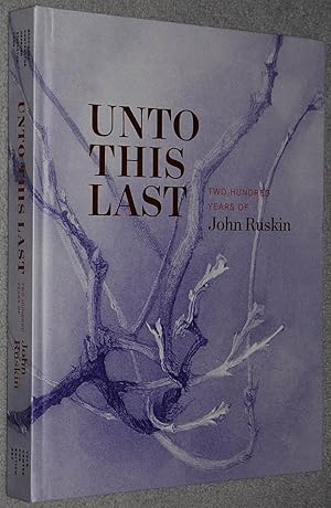 Unto This Last : Two Hundred Years of John Ruskin