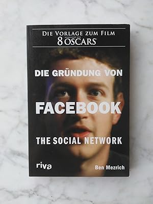 Die Gründung von Facebook : the social network. Ben Mezrich. Übers. aus dem Engl. von Max Limper