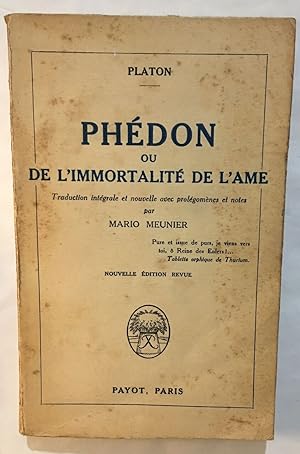 Phédon ou de l'immortalité de l'ame / traduction intégrale et nouvelle avec prolégomènes et notes...