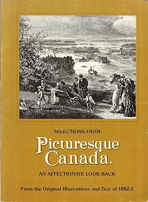 Imagen del vendedor de Selections from Picturesque Canada; an Affectionate Look Back. [In-correctly crediting to D.M. Grant, on the title page}. Reproductions of selected engravings by Lucius O'Brien, RCA and other Artists a la venta por J. Patrick McGahern Books Inc. (ABAC)