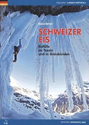 Bild des Verkufers fr Schweizer Eis : Eisflle im Tessin und in Graubnden zum Verkauf von AHA-BUCH GmbH