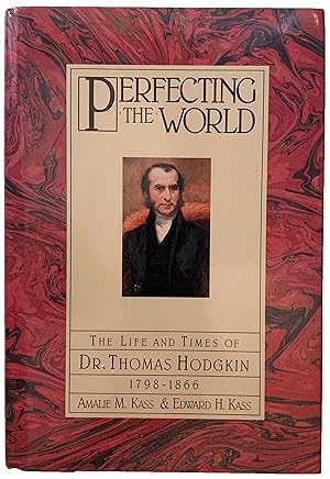 Seller image for Perfecting the World: the life and times of Dr. Thomas Hodgkin 1798-1866. for sale by Jeff Weber Rare Books