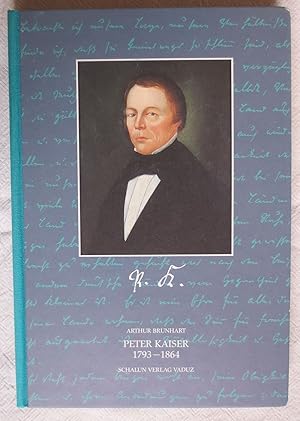 Peter Kaiser : 1793 - 1864 ; Erzieher, Staatsbürger, Geschichtsschreiber ; Facetten einer Persönl...