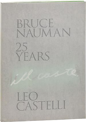 Bruce Nauman: 25 Years Leo Castelli (First Edition)