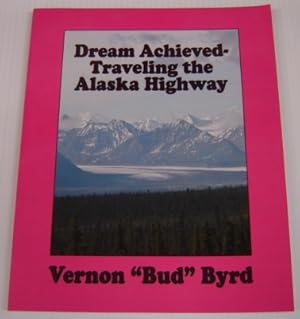 Dream Achieved - Traveling The Alaska Highway; Signed