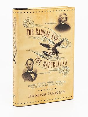The Radical and the Republican; Frederick Douglass, Abraham Lincoln, and the Triumph of Antislave...