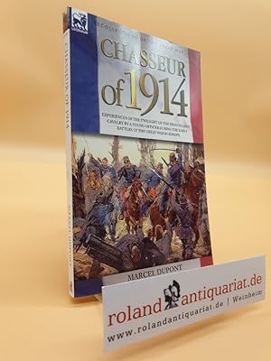 Bild des Verkufers fr Chasseur of 1914 - Experiences of the twilight of the French Light Cavalry by a young officer during the early battles of the Great War in Europe zum Verkauf von Roland Antiquariat UG haftungsbeschrnkt