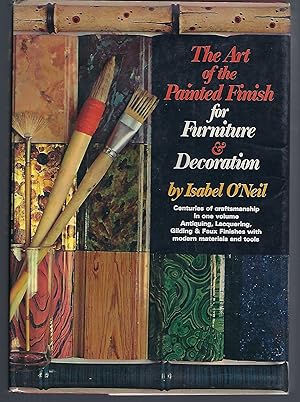 The Art of the Painted Finish for Furniture & Decoration: Antiquing, Lacquering, Gilding & the Gr...