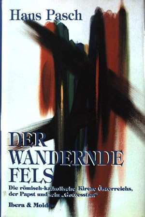 Bild des Verk�ufers f�r Der wandernde Fels : die r�misch-katholische Kirche �sterreichs, der Papst und sein "Gottesstaat". zum Verkauf von books4less (Versandantiquariat Petra Gros GmbH & Co. KG)