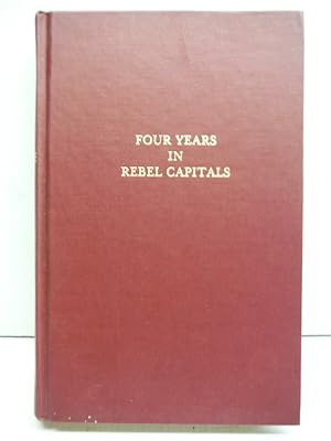 Four years in rebel capitals: An inside view of life in the Southern Confederacy, from birth to d...
