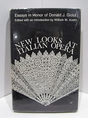 NEW LOOKS AT ITALIAN OPERA: ESSAYS IN HONOR OF DONALD J. GROUT