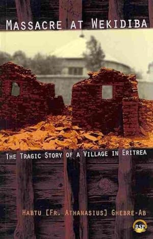 Immagine del venditore per Massacre at Wekidiba : The Tragic Story of a Village in Eritrea venduto da GreatBookPrices