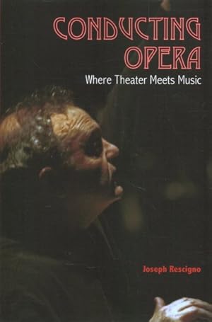 Seller image for Conducting Opera : Where Theater Meets Music for sale by GreatBookPrices