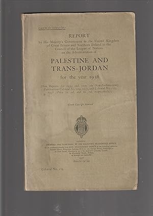 Seller image for REPORT by His Majesty's Government in the United Kingdom of Great Britain and Northern Ireland to the Council of the League of Nations on the Administration of PALESTINE AND TRANS-JORDAN For the Year 1936. Colonial No. 129 for sale by Meir Turner
