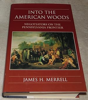Seller image for Into the American Woods: Negotiators on the Colonial Pennsylvania for sale by Pheonix Books and Collectibles