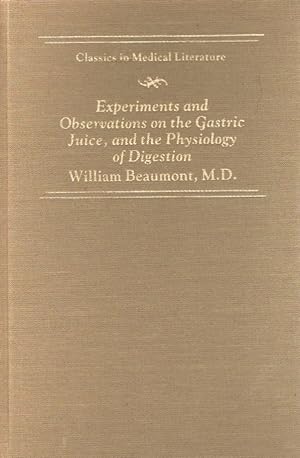 Image du vendeur pour Experiments and Observations on the Gastric Juice, and the Physiology of Digestion (Classics in Medical Literature Series) mis en vente par Bookman Books