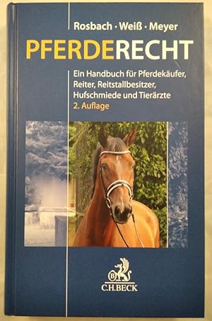 Pferderecht. Ein Handbuch für Pferdekäufer, Reiter, Reitvereine, Reitstallbesitzer, Hufschmiede u...