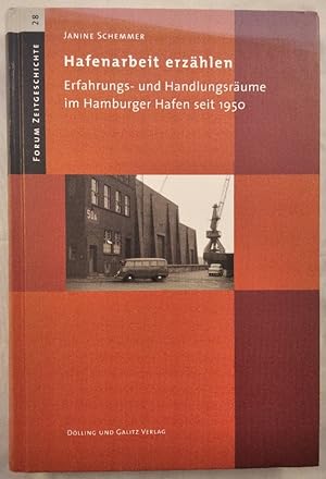 Hafenarbeit erzählen. Erfahrungs- und Handlungsräume im Hamburger Hafen seit 1950.