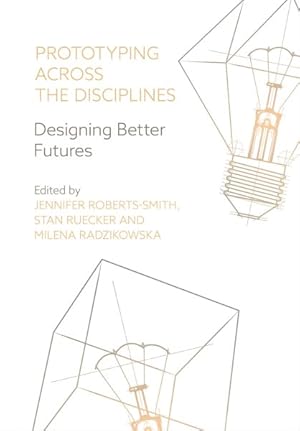 Image du vendeur pour Prototyping Across the Disciplines : Designing Better Futures mis en vente par GreatBookPricesUK