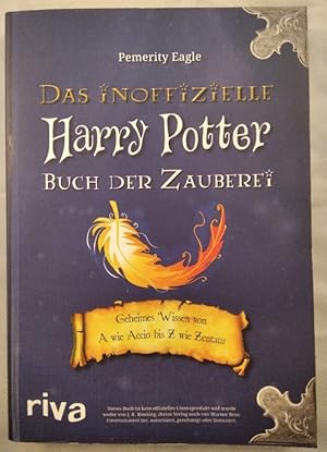 Das inoffizielle Harry Potter Buch der Zauberei. Geheimes Wissen von A wie Accio bis Z wie Zentaur.